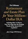 The Ultimate Retirement and Estate Plan for Your Million-Dollar IRA: Including How to Protect Your Nest Egg from the Pending Death of the Stretch IRA Legislation The Ultimate Retirement and Estate Plan for Your Million-Dollar IRA: Including How to Protect Your Nest Egg from the Pending Death of the Stretch IRA Legislation