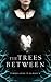 The Trees Between (The Ashling Circle Book 1)