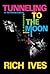 Tunneling to the Moon by Rich Ives