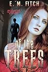 Of The Trees by E.M. Fitch