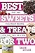 Best Sweets & Treats for Two: Fast and Foolproof Recipes for One, Two, or a Few (Best Ever)