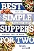 Best Simple Suppers for Two: Fast and Foolproof Recipes for One, Two, or a Few (Best Ever)