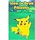 How to Draw Pikachu: The Complete Guide To Drawing Pokemon (Pokemon Drawing for Beginners)
