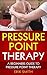 Pressure Point Therapy: A beginners guide to pressure point therapy