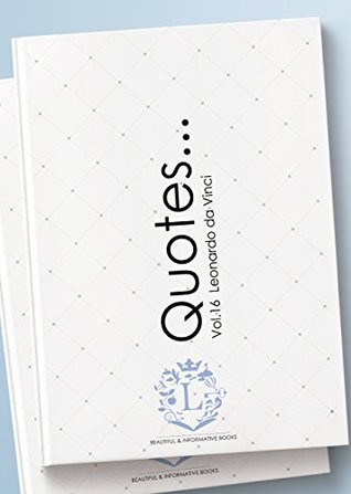 Leonardo da Vinci Quotes... Vol.16: Motivational & Inspirational Life Quotes by Leonardo da Vinci