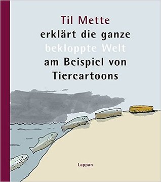 Til Mette erklärt die ganze bekloppte Welt am Beispiel von Tiercartoons