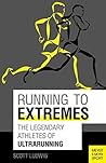 Running To Extremes: The Legendary Athletes of Ultrarunning
