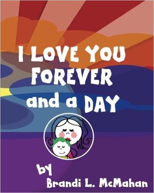 I Love You Forever And A Day First Edition By Brandi L Mcmahan