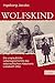 Wolfskind: Die unglaubliche Lebensgeschichte des ostpreußischen Mädchens Liesabeth Otto