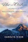 Blue Clouds: A Collection of Soul’s Creative Intelligence Blue Clouds: A Collection of Soul’s Creative Intelligence