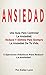 Ansiedad: Una Guía Para Con...