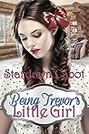 Being Trevor's Little Girl by Stardawn Cabot Being Trevor's Little Girl by Stardawn Cabot