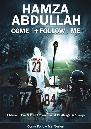 Hamza Abdullah: Come Follow Me: A Memoir. the Nfl. a Transition. a Challenge. a Change.