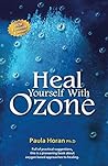 Heal Yourself With Ozone: Practical Suggestions For Oxygen Based Approaches To Healing