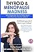 Thyroid & Menopause Madness...