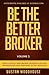Be The Better Broker, Volume 2 by Dustan Woodhouse