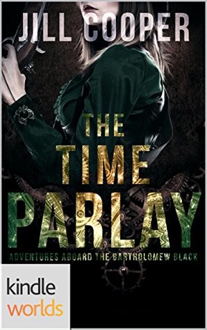 Time Parlay (Plundered Chronicles; Adventures aboard the Bartholomew Black #1)