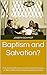 Baptism and Salvation?: An ...