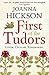 First of the Tudors by Joanna Hickson