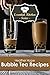 Bubble Tea Recipes (The Ess...