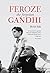 Feroze The Forgotten Gandhi by Bertil Falk
