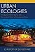 Urban Ecologies: City Space, Material Agency, and Environmental Politics in Contemporary Culture (Ecocritical Theory and Practice)