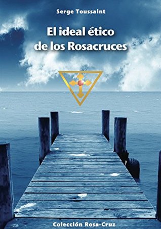 El ideal ético de los Rosacruces (Spanish Edition)