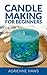 Candle Making for Beginners by Adrienne Haws