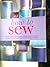 How To Sew. Step by step instructions. 20 fantastic projects. Includes all the techniques for sewing success.