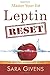 Leptin Reset: 14 Days to Resetting Your Leptin and Turning Your Body Into a Fat-Burning Machine (The Healthy Hormone Series)