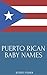 Puerto Rican Baby Names: Names from Puerto Rico for Girls and Boys