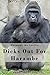 Harambe The Gorilla: Dicks Out For Harambe (Harambe the Gorilla: Memes, Dreams and Cincinnati Zoo 2016)