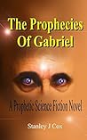 The Prophecies of Gabriel: A Prophetic Science Fiction Novel