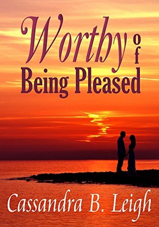 Worthy of Being Pleased: A Pride and Prejudice Variation (Proud Beaux Book 2)