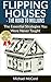 Flipping Houses: The Essential Strategies You Were Never Taught (Buy, Rehab, and Resell Properties, Know Your Expenditures, Make Money in Real Estate, Investment Book 3)
