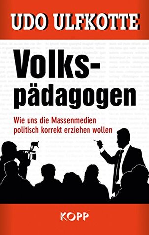 Volkspädagogen: Wie uns die Massenmedien politisch korrekt erziehen wollen (German Edition)
