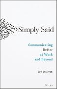 Simply Said: Communicating Better at Work and Beyond