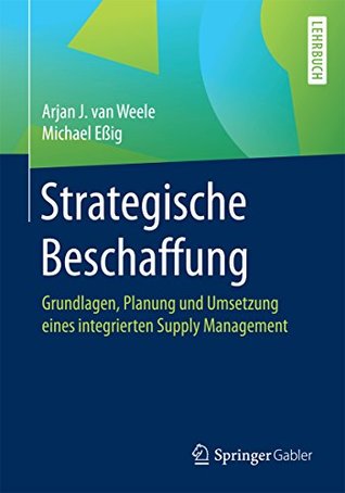 Strategische Beschaffung: Grundlagen, Planung und Umsetzung eines integrierten Supply Management (German Edition)