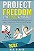 PROJECT FREEDOM: GETTING OUT OF DEBT IN 3 YEARS OR LESS: How to Get Out of Debt Using Easy and Simple Strategies That Actually Work