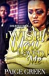 Book cover for I Wish You Loved Me