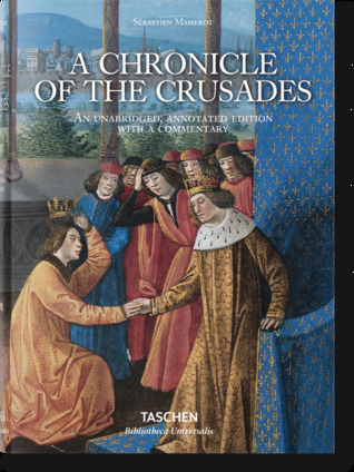 Sébastien Mamerot. A Chronicle of the Crusades (Bibliotheca Universalis)