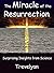 The Miracle of the Resurrec...