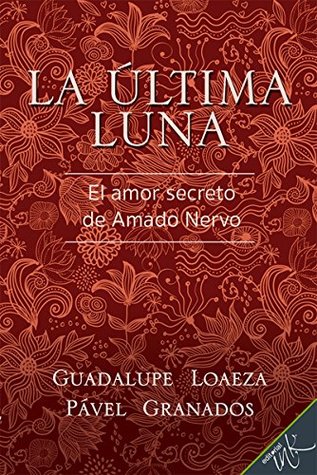 La última luna. El amor secreto de Amado Nervo (Spanish Edition)