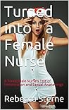 Turned into a Female Nurse: A Young Male Nurse’s Tale of Feminization and Sexual Awakenings