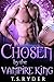 Chosen by the Vampire King (The Vampire King Chronicles #3)