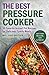 The Best Pressure Cooker: 50 Favorite Instant Pot Recipes for Delicious Family Meals