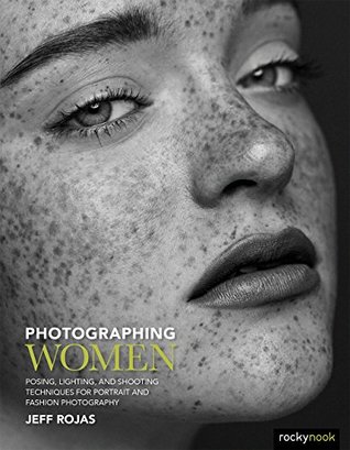 Photographing Women: Posing, Lighting, and Shooting Techniques for Portrait and Fashion Photography (Kindle Edition)