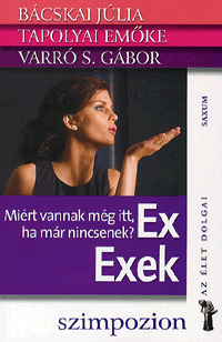 Ex - Exek – Miért vannak még itt, ha már nincsenek?