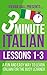 3 Minute Italian: Lessons 1-3: A fun and easy way to learn Italian for the busy learner