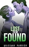 MILITARY ROMANCE : Lost To Be Found (An Alpha Male Bady Boy Navy SEAL Contemporary Mystery Romance) (Military Romance Short Stories Book 1)